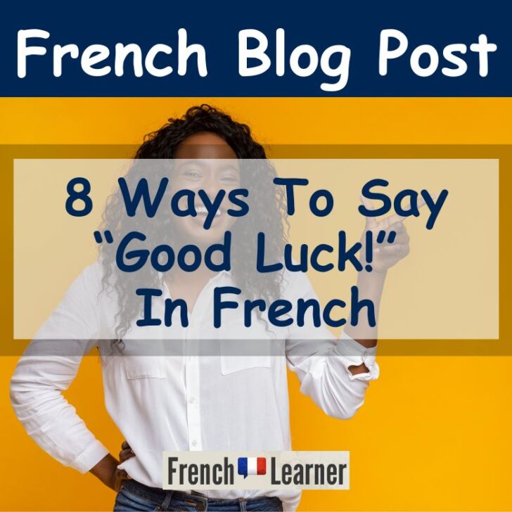8 Ways To Say Good Luck! (Bonne Chance) In French