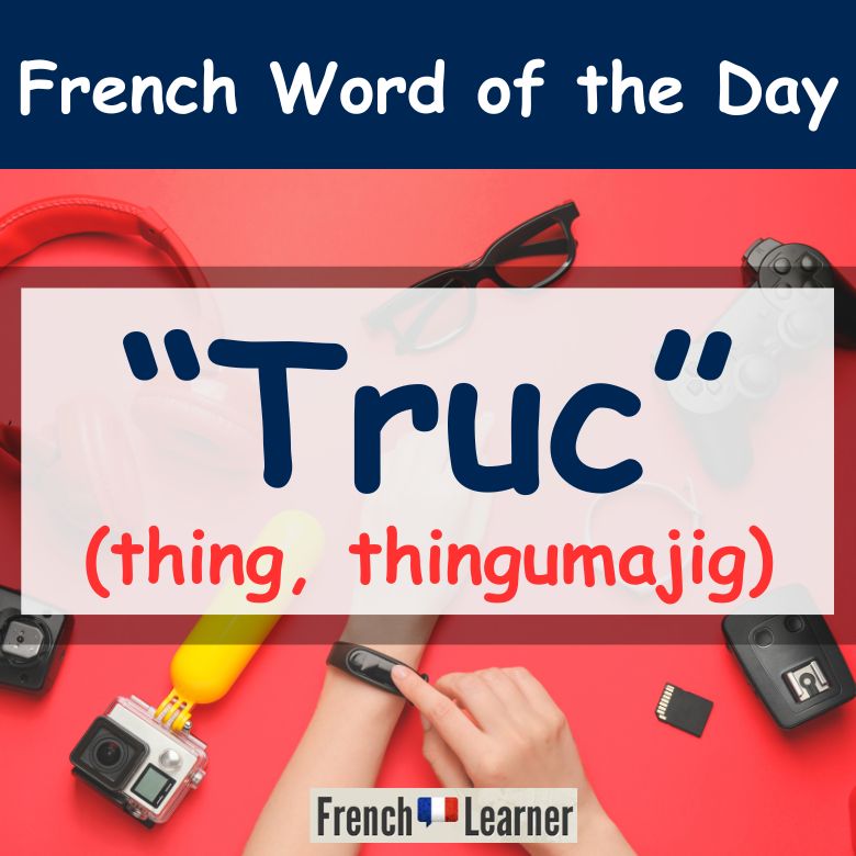 Truc (slang) = thing in French