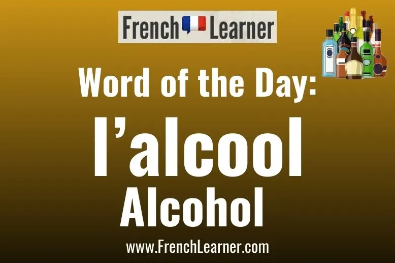 l'alcool = alcohol in French