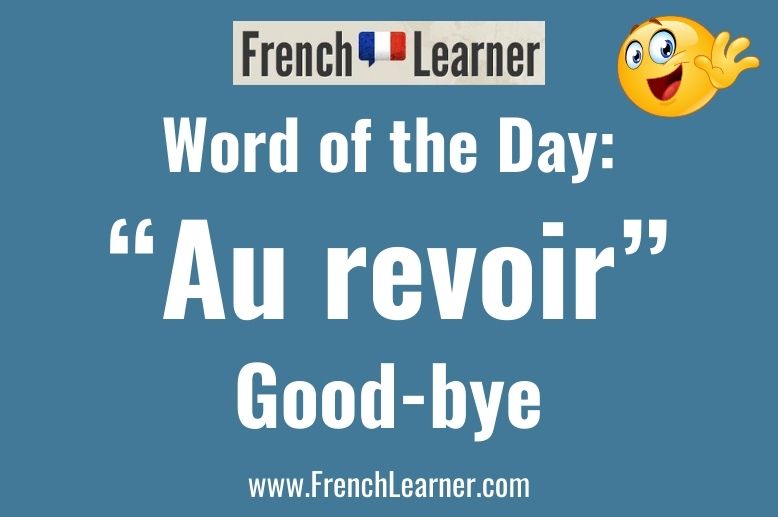 French Word of the Day: Au revoir (good-bye).