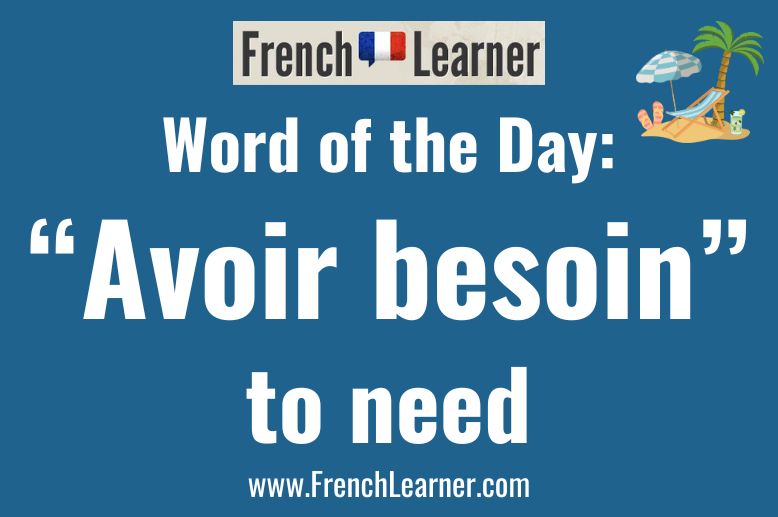 French Word of the Day: "Avoir besoin" (to need)