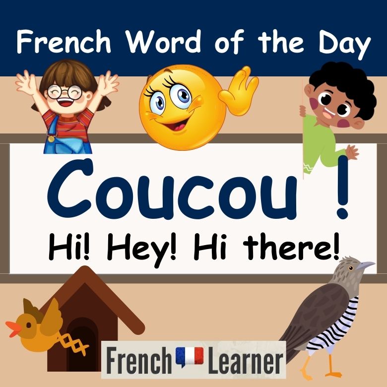 FrenchLearner Word of the Day lesson explaining how to use "coucou", meaning hi, hey and hi there.