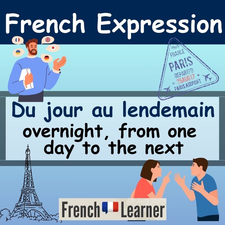 French lesson explaining the expression du jour au lendemain (overnight, from one day to the next)