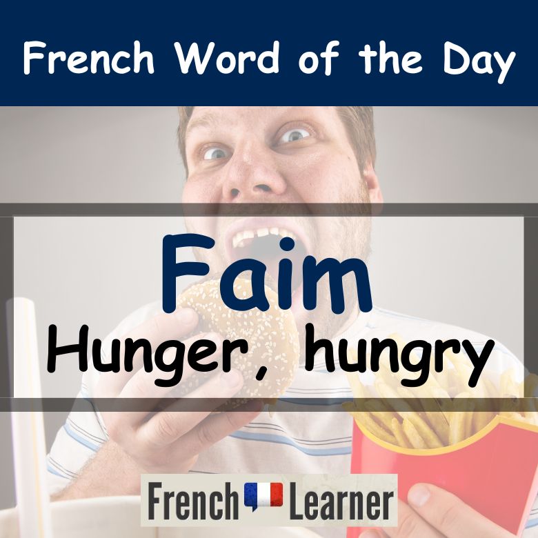 FrenchLearner Word of the Day lesson explaining how to use faim (hunger, hungry).