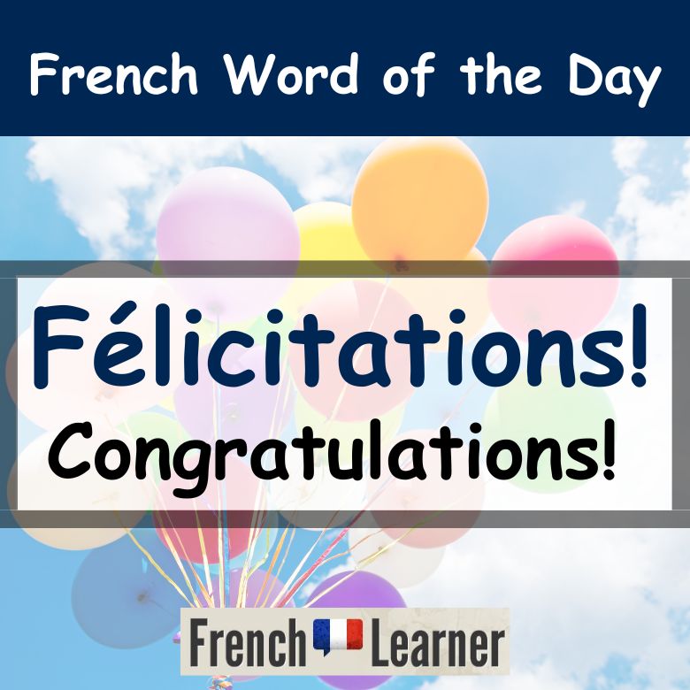 French word of the day lesson explaining how to use félicitations, meaning congratulaitons.