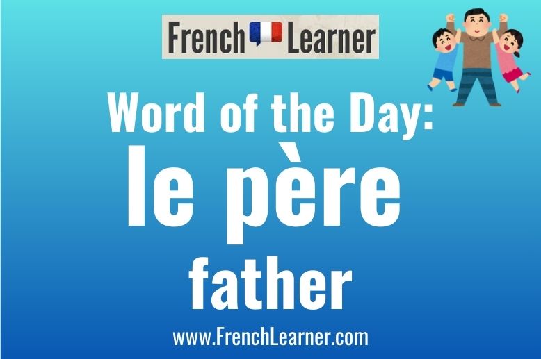 FrenchLearner Word of the Day: lè pere (father)