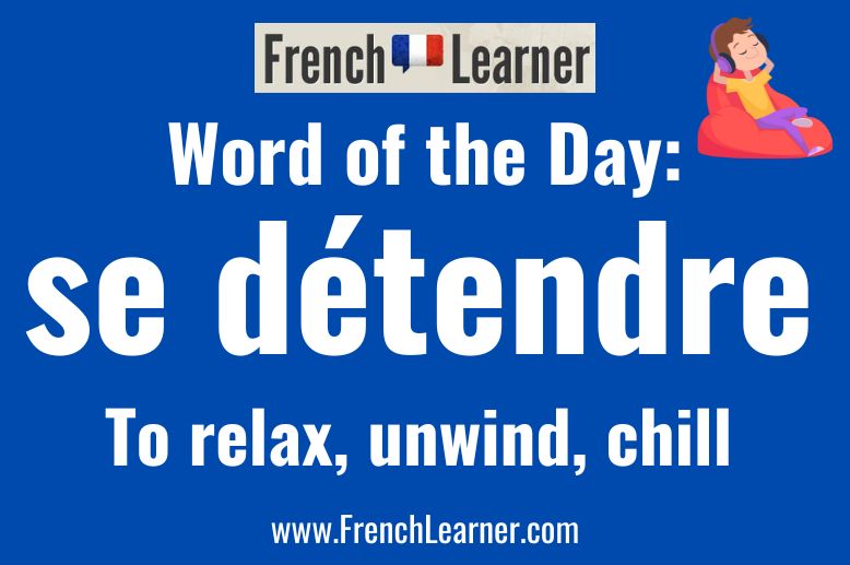 Word of the Day: Se détendre - to relax, unwind, chill