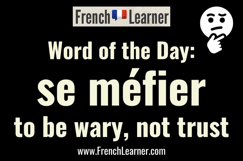 French word of the day: Se méfier - to be wary, not trust