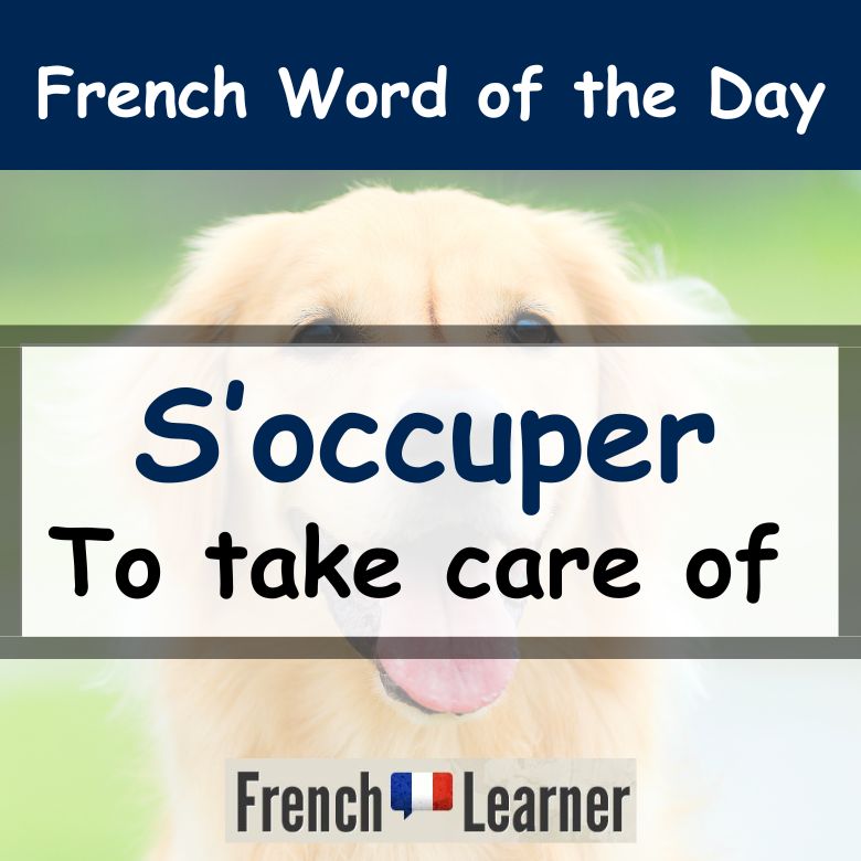 FrenchLearner Word of the Day lesson: "S'occuper" = to take care of