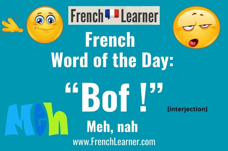 Bof is an informal French interjection meaning "meh" and "nah".