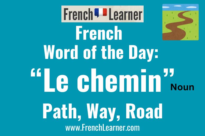 The masculine noun chemin means path in French.