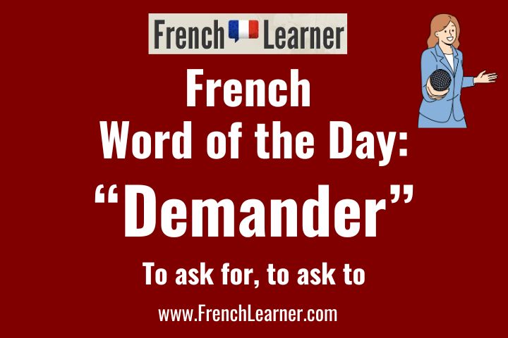 Demander is a French verb meaning "to ask for" and "to ask to". 
