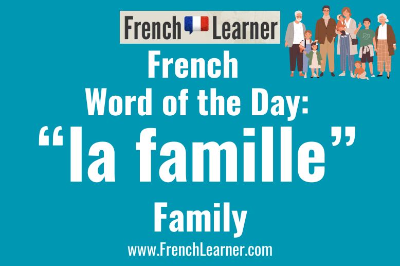 The feminine noun la famille means family in French.
