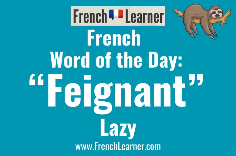 Feignant is an adjective meaning lazy in French.