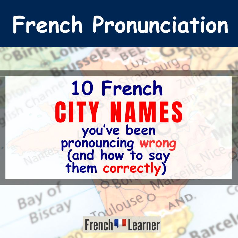 10 French city names you've been pronouncing wrong (and how to say them correctly).