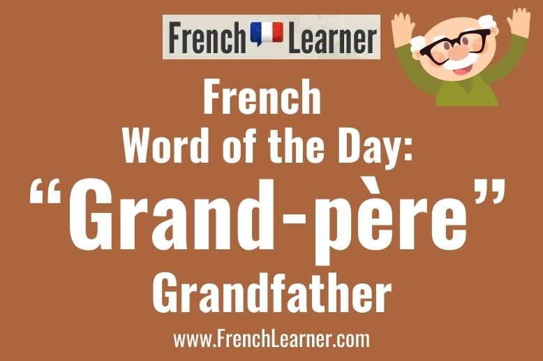 Grand-père means grandfather in French. Other terms for grandpa include papi and pépère.