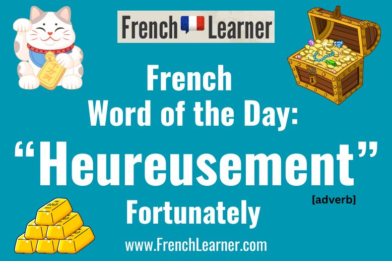 Heureusement is a French adverb meaning "fortunately".