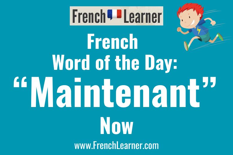 Maintenant is a useful French adverb meaning "now".