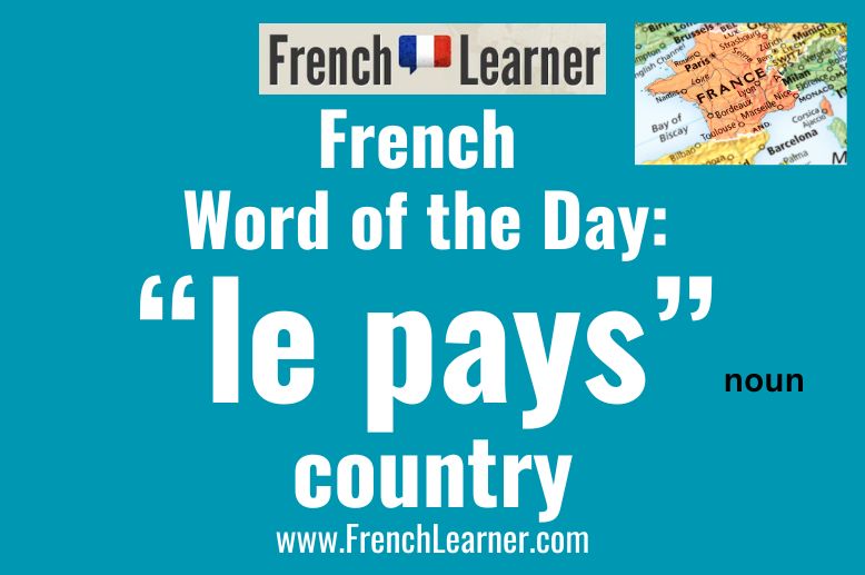 The masculine noun pays means "country" in French.
