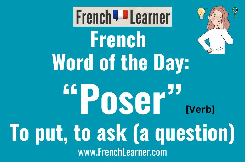 Poser is a French verb that means to put and to ask (a question).