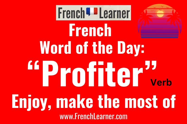 The French verb profiter means to enjoy in French.