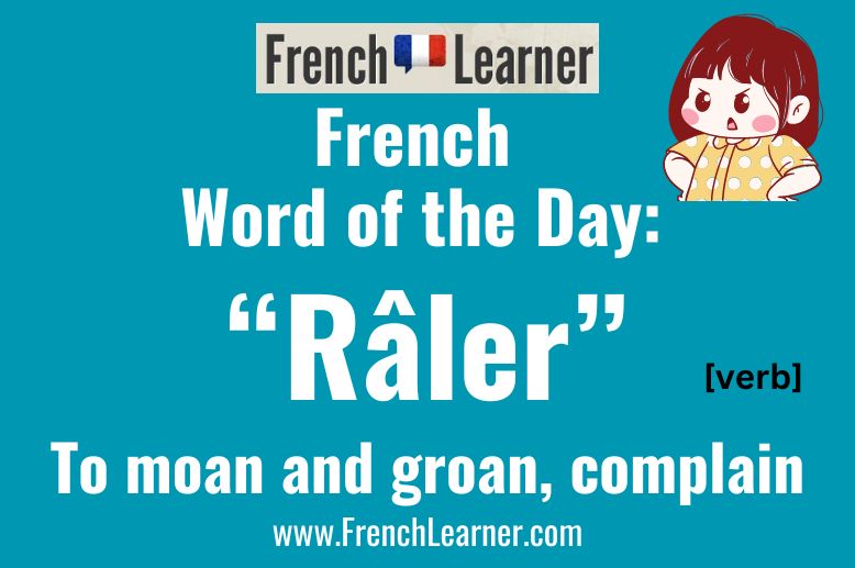 Râler is a French verb that means to complain or to moan and groan.