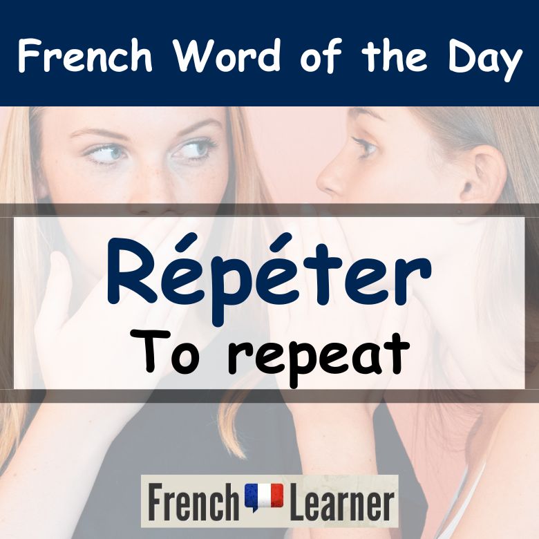 Répéter is a French verb meaning "to repeat". FrenchLearner Word of the Day lesson.