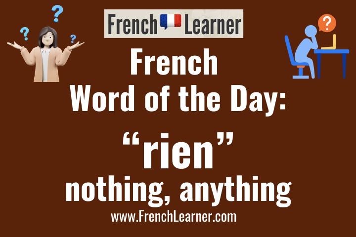 Rien in French translates to "nothing" and "anything". 