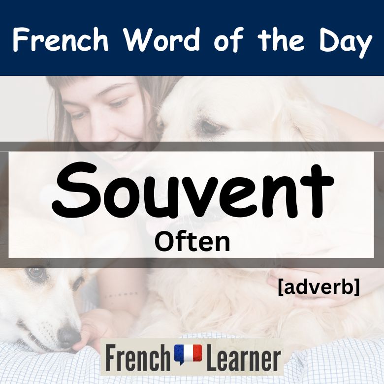 FrenchLearner Word of the Day Lesson: Souvent [adverb] - Often.