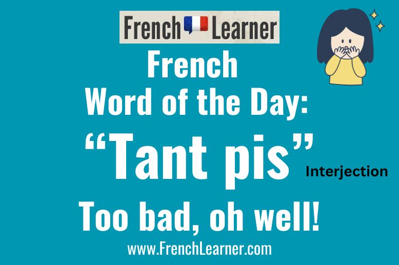Tant pis is an expression or interjection that means "too bad" or "oh well" in French.