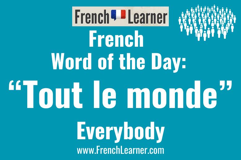 Tout le monde means "everybody" in French.