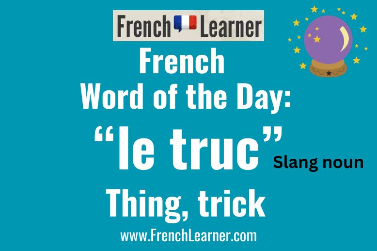 The masculine noun truc is slang for "thing" in French.