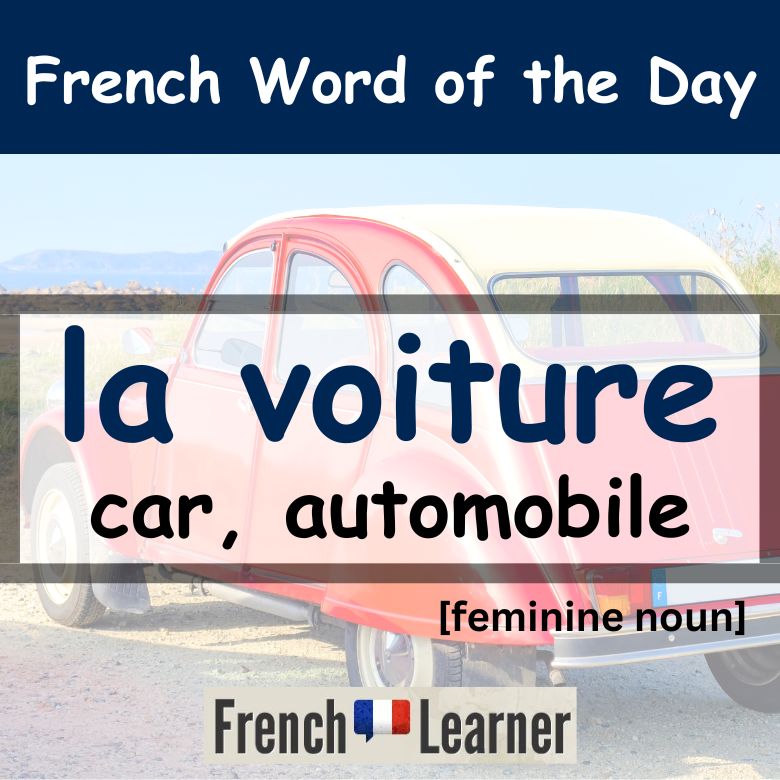 FrenchLearner Word of the Day French Lesson: Voiture (feminine noun) - Car, automobile.