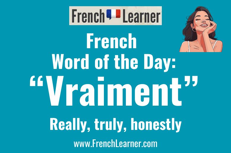 This lesson explains how to use "vraiment" (really truly, honestly) in French.