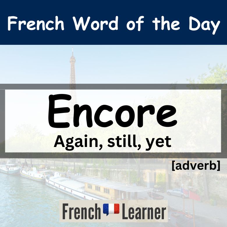Encore - French adverb - again, still, yet
