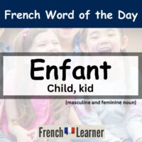 Enfant [ɑ̃fɑ̃] French masculine and feminine noun: Child, kid.