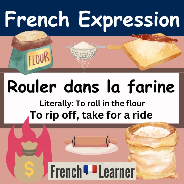 Rouler dans la farine - French expression: To rip off, take for a ride.
