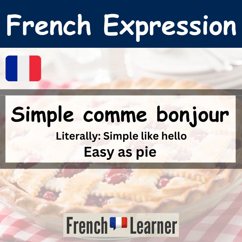Simple comme bonjour - French expression: Easy as pie.