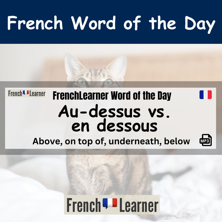 FrenchLearner Word of the Day: Au dessus vs. en dessous.