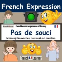 FrenchLearner expression: Pas de souci (no worries).