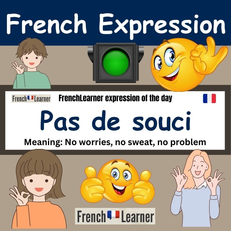 FrenchLearner expression: Pas de souci (no worries).