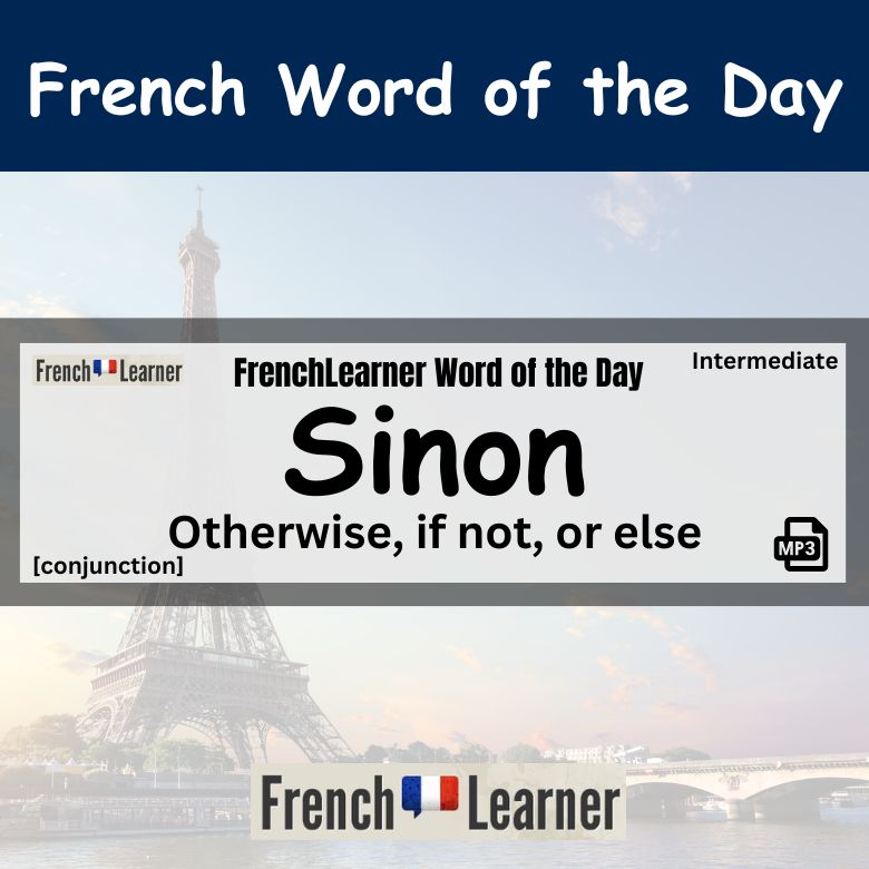 Sinon: French conjunction meaning otherwise, if not,, or and or else.