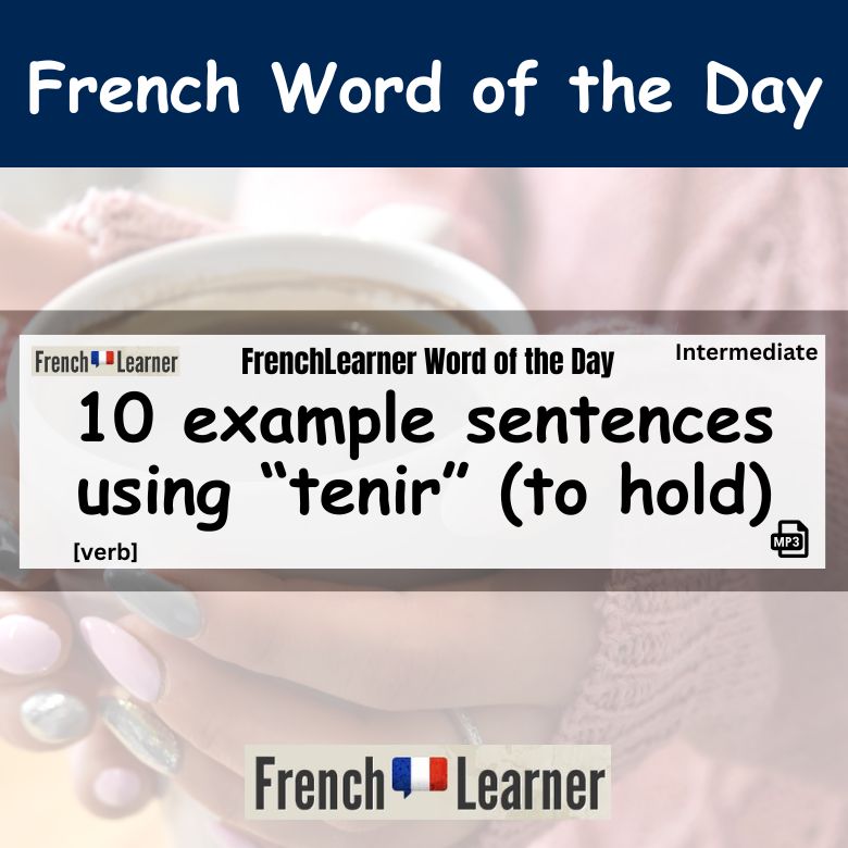 10 example sentences using the French verb tenir (to hold).