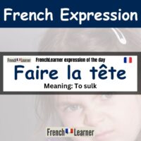 Faire la tête - French expression: To pout.